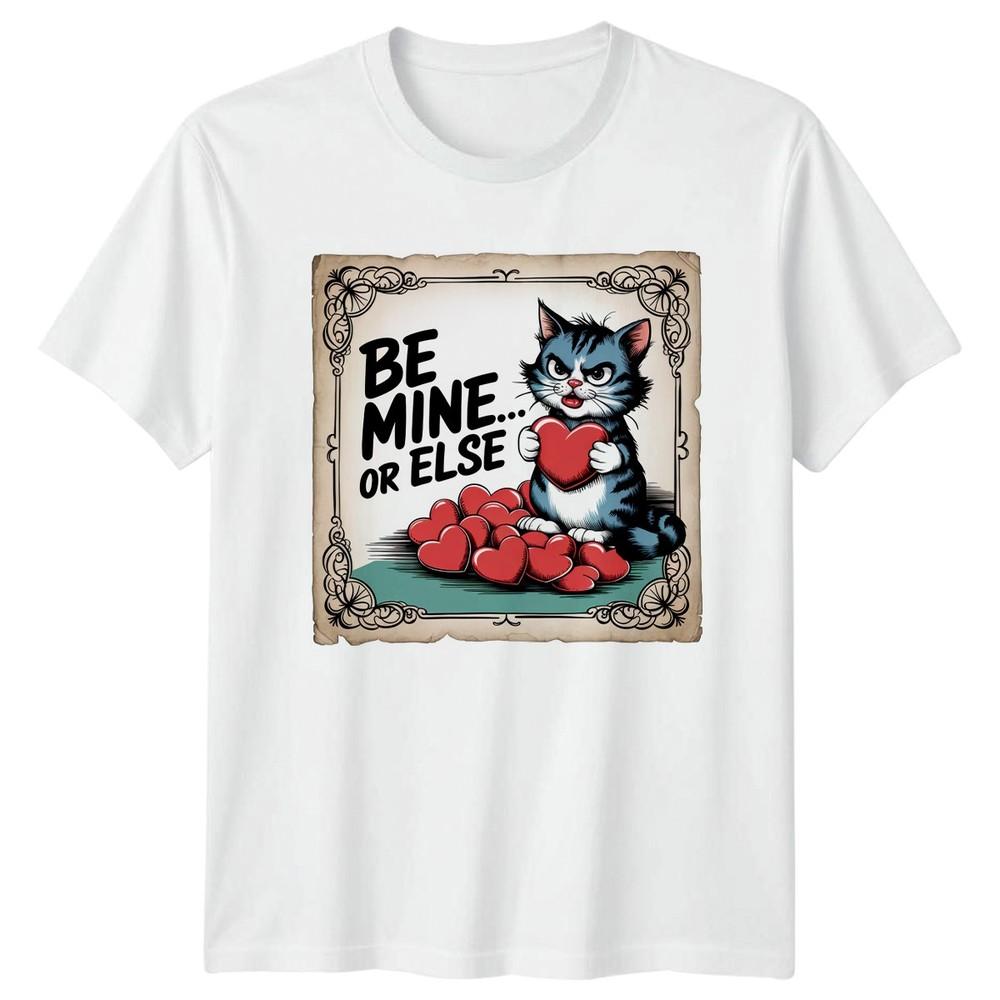 Be Mine Or Else TShirt Cat Humor Funny Valentines Day Gift For Him And Her