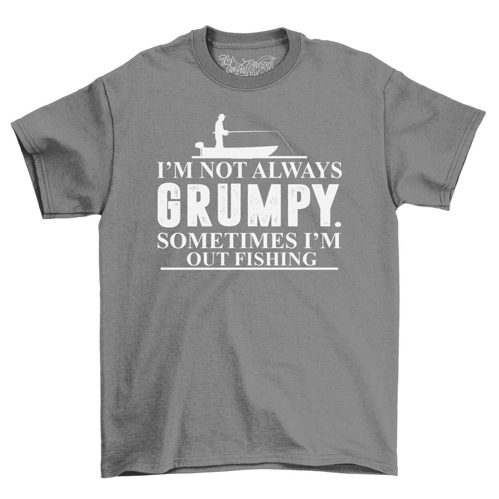 Not Always Grumpy Sometimes I'm Out Fishing Mens T-Shirt Top Gift Novelty Shirt