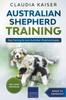 Книга Australian Shepherd Training : Dog Training for Your Australian Shepherd Puppy