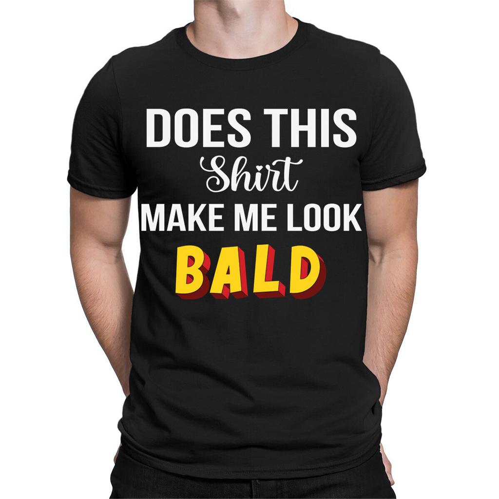 Does This Shirt Make Me Look Bald Funny Quote Joke Meme Mens TShirts Top TA89
