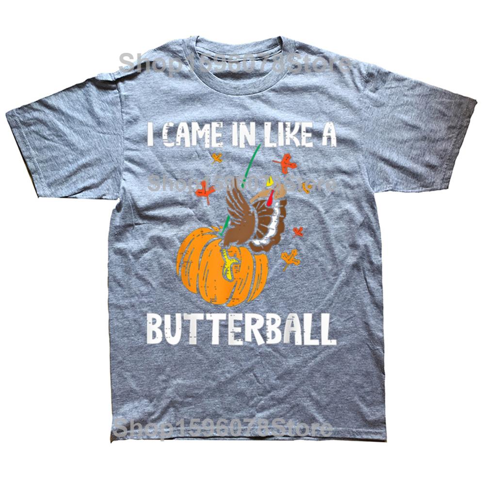 Came In Like A Butterball Funny Thanksgiving T Shirts Men Cotton Humor Streetwear Tee Shirt Short Sleeve Unisex Loose Clothing