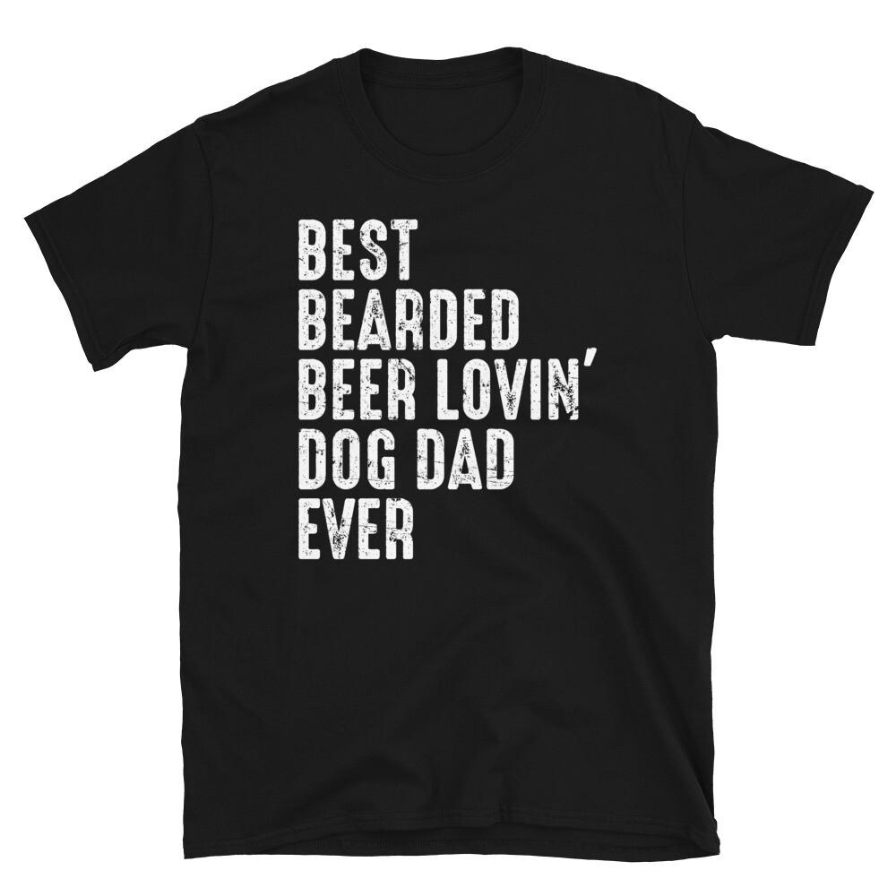 Best Bearded Beer Lovin Dog Dad Ever Beard Funny Manly Unisex T-Shirt