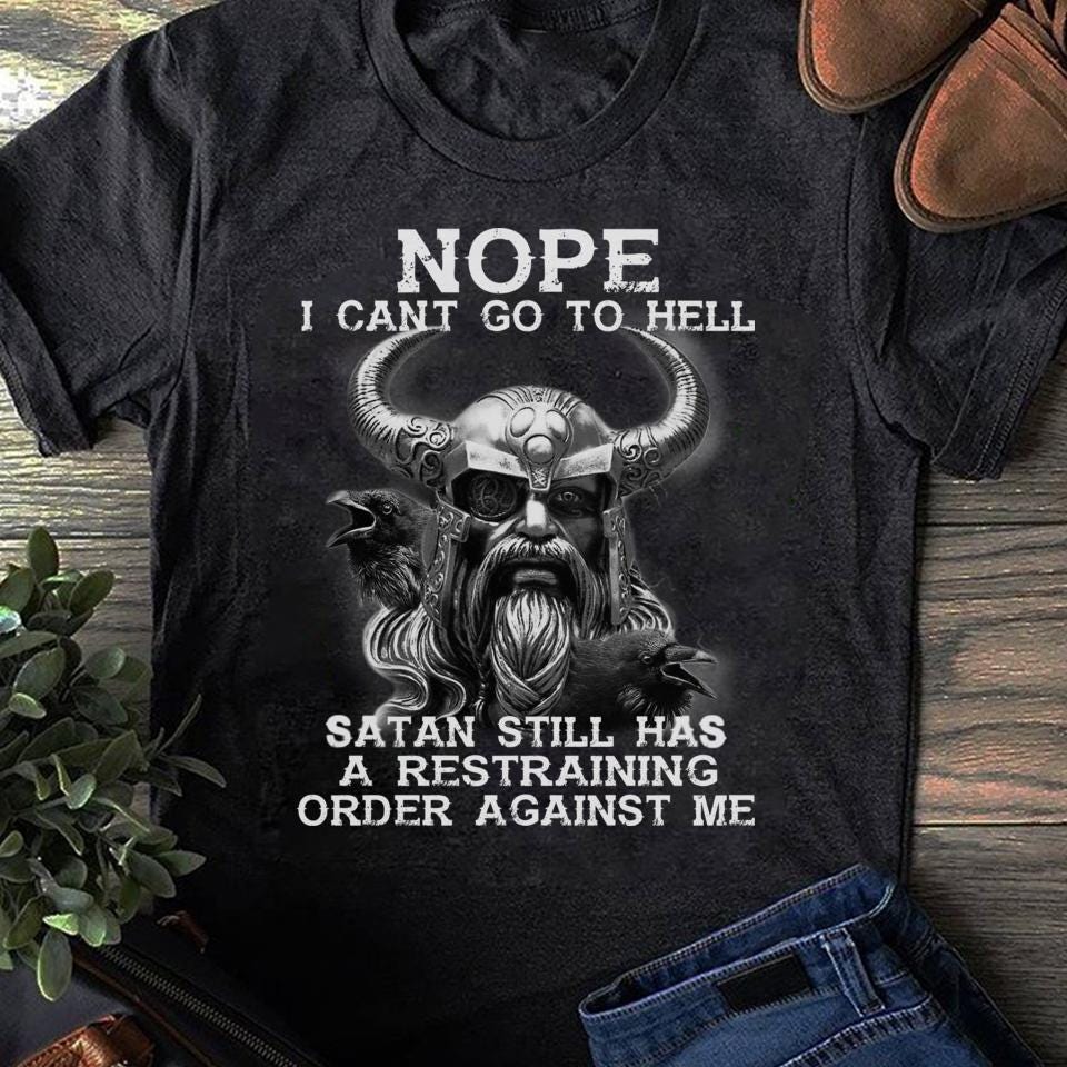 Funny Viking T-Shirt: "Nope I Can't Go To Hell" Graphic Tee