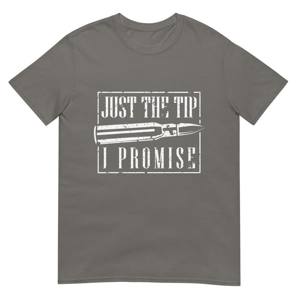 Just The Tip I Promise TShirt A Funny Gun Owner Tee TShirt