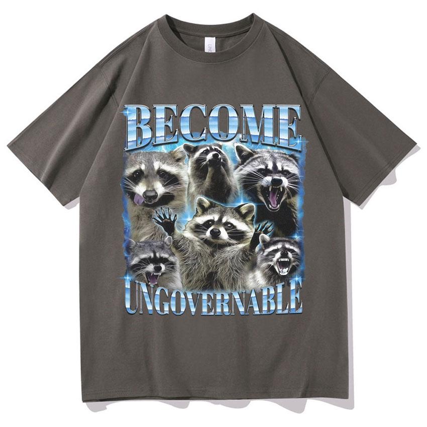 Become Ungovernable Funny Raccoon Meme T Shirts Unisexs Women Classic Graphic Oversized T Shirt Short Sleeve Oneck Casual Tshirt