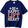 Brand Summer Men Tshirt Be Happy Lift Heavy Short Sleeve Rock Round Neck Top Tees Men Tshirt Funny tshirt Round Neck Tee