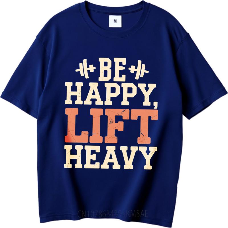 Brand Summer Men Tshirt Be Happy Lift Heavy Short Sleeve Rock Round Neck Top Tees Men Tshirt Funny tshirt Round Neck Tee