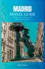 Книга Madrid Travel Guide 2024 : The Ultimate Travel Book To The Hidden Gems Of Madrid Of Spain