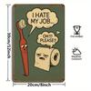 "I Hate My Job..." Funny Bathroom Metal Sign, 8x12 Inch.