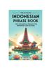 Книга The Ultimate Indonesian Phrase Book : 1001 Indonesian Phrases for Beginners and Beyond!