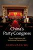 The China's Party Congress : Power, Legitimacy, and Institutional Manipulation Book