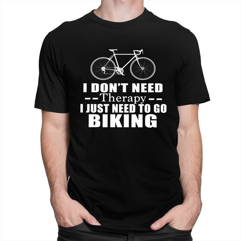 I Dont Need Therapy I Just Need To Go Biking Tshirt Men Short Sleeve Clothing Summer Style Loose Fit 100 Cotton Camisetas
