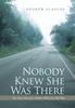 Книга Nobody Knew She Was There : The True Story of a Mother Who Lost Her Way