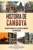 Книга Historia De Camboya : Una Guia Fascinante De La Historia De Camboya Y Del Imperio Jemer