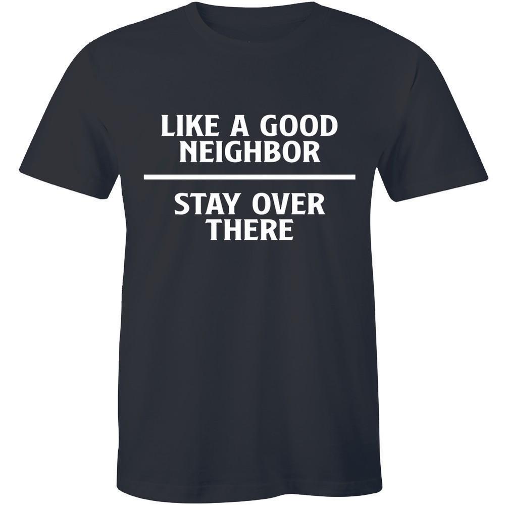 Like A Good Neighbor Stay Over There Funny Insurance Humor Tee Men's T-shirt Unisex T-Shirt