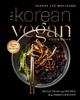 The The Korean Vegan Cookbook : Reflections and Recipes from Omma's Kitchen Book