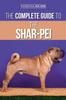 Книга The Complete Guide To the Shar-Pei : Preparing For, Finding, Training, Socializing, Feeding, and Loving Your New Shar-Pei Puppy