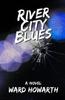 Книга River City Blues by Ward Howarth - Paperback