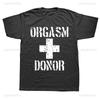 Black Humor Orgasm Donor Funny American Novelty Graphic T Shirt Fashion Casual Loose Streetwear Man Tshirt Hipster Summer Tees