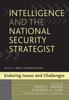 The Intelligence and the National Security Strategist : Enduring Issues and Challenges Book