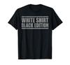Sarcastic Funny White Shirt Black Edition T-shirt