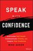 Книга Speak with Confidence : Overcome Self-Doubt, Communicate Clearly, and Inspire Your Audience