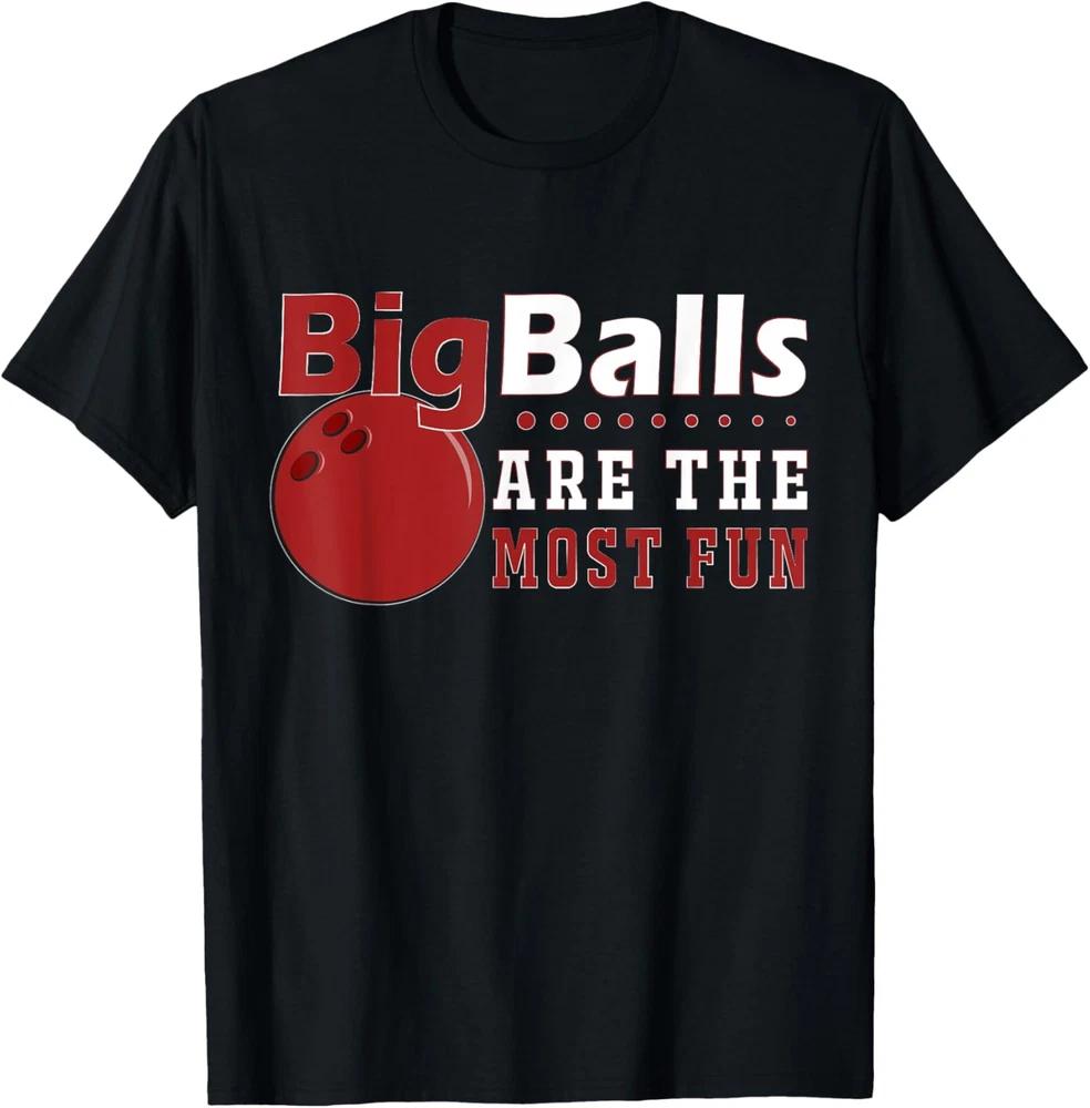 Big Balls Are Most Fun Bowling T-Shirt Funny Nerd Humor Tee
