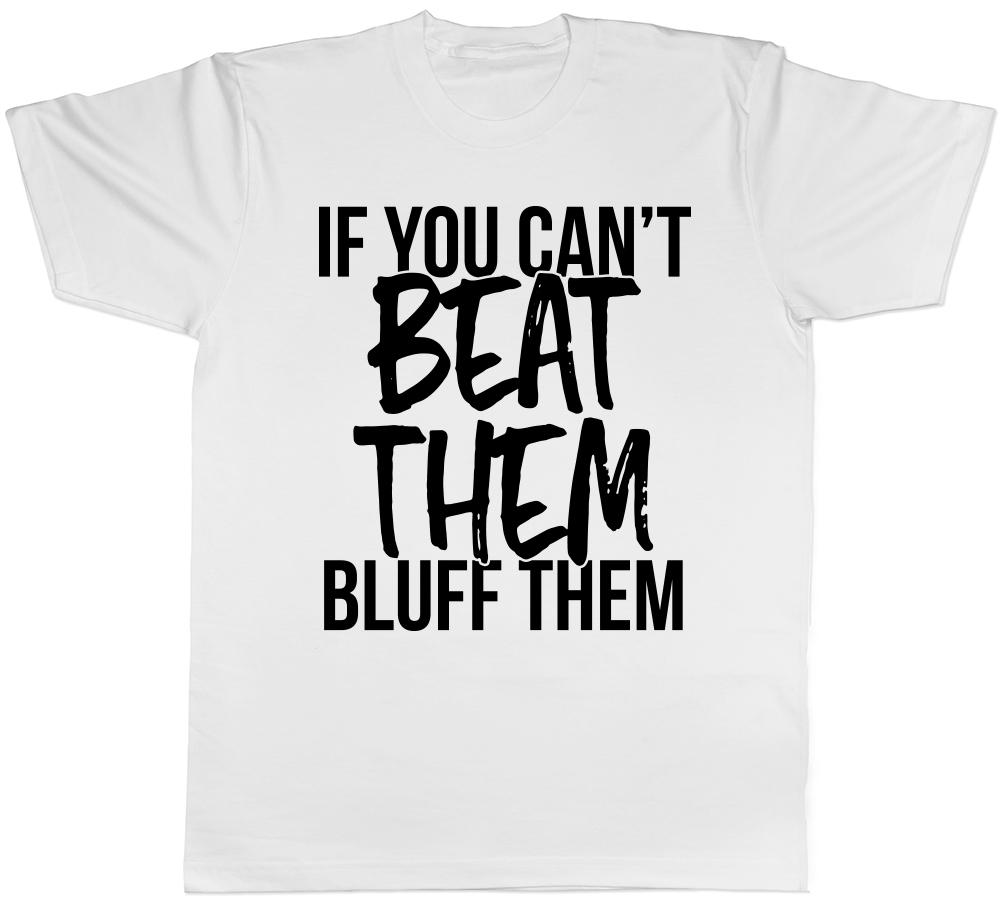 If You Cant Beat Them Bluff Them Unisexs Unisexs Ladies TShirt Tee