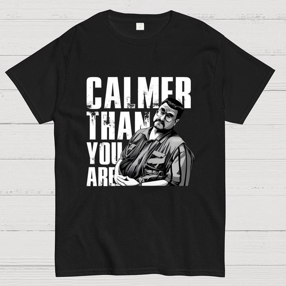Calmer Than You Are Funny Unisex 100% Cotton Summer Casual Cool Loose T-Shirt