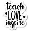 Teach Love Inspire Sticker Inspirational Quote Stickers - Laptop Stickers - 3 Inches Vinyl Decal - Laptop, Phone, Tablet Vinyl Decal Sticker
