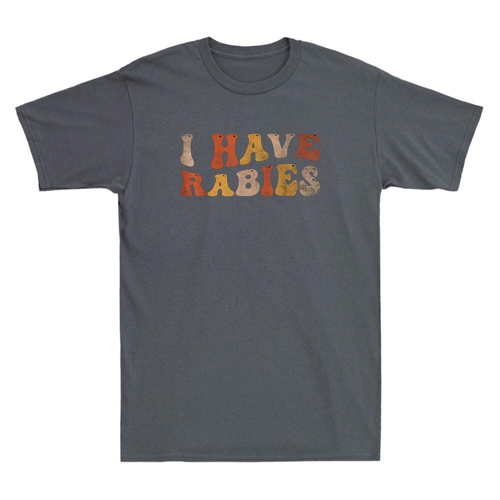 I Have Rabies Funny Sarcastic Quote Joke Gift Vintage Unisexs Short Sleeve Tshirt