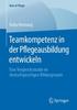 The Teamkompetenz In Der Pflegeausbildung Entwickeln : Eine Vergleichsstudie Im Deutschsprachigen Bildungsraum Book