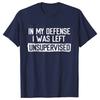 In My Defense I Am the Unsupervised Humorous Men's T-shirt Short Casual T-shirt