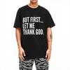 Но сначала позвольте мне поблагодарить Бога Футболка Летние смешные высказывания Потрясающие футболки Хлопковая хипстерская футболка для мужчин с коротким рукавом