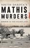 Книга South Dakota's Mathis Murders : Horror In the Heartland