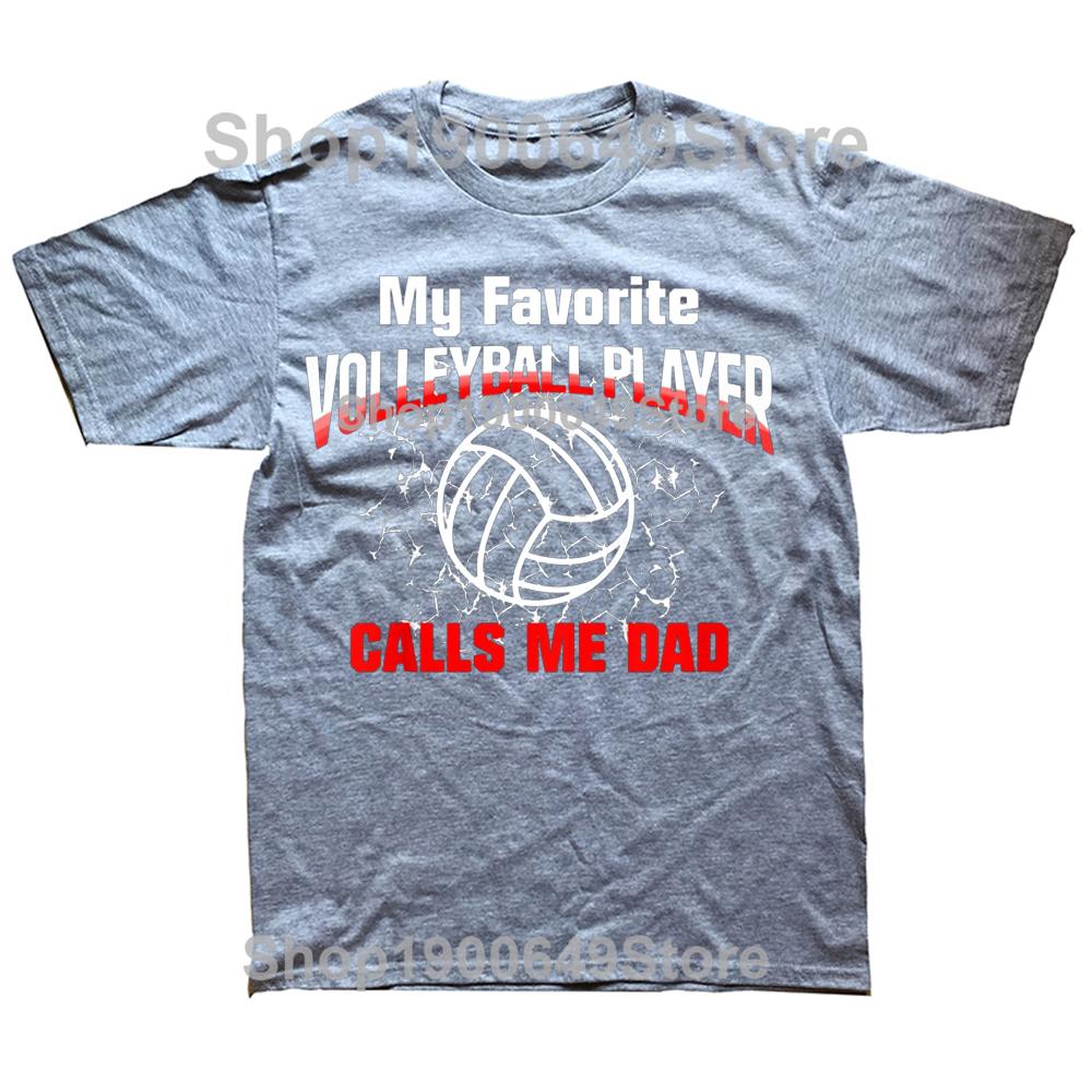 My Favorite Volleyball Player Calls Me Dad T Shirts Graphic Streetwear Short Sleeve Birthday Gifts Summer Style Tshirt Men
