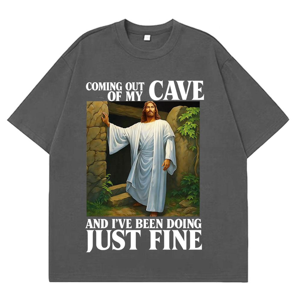 Jesus Coming Out of My Cave and I've Been Doing Just Fine Funny Meme T-shirt Unisex Women Casual Hip-hop Cotton T-shirts Streetwear