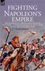 Книга Fighting Napoleon's Empire - The Campaigns of a British Infantryman In Italy, Egypt, the Peninsular and the West Indies During the Napoleonic Wars