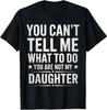 You Can't Tell Me What To Do You're Not My Daughter Dad T-Shirt