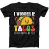 I Wonder If Tacos Think About Me Too Best Seller Funny Gift Black T Shirt 162