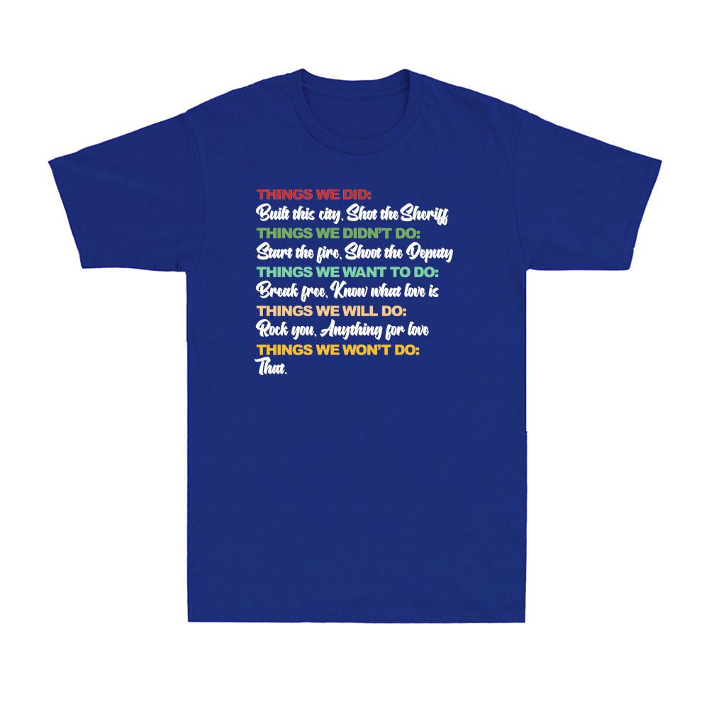 Things We Did Built This City Shot The Sheriff Start Funny Saying Unisexs Tshirt