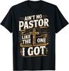Ain't No Pastor Like The One I Got T-Shirt Unisex T-Shirt