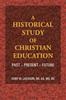 The A Historical Study of Christian Education : Past - Present - Future Book