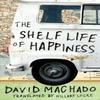 The Shelf Life of Happiness by David Machado Paperback Book 9781503938052