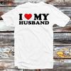 I Love My Husband Birthday Valentines Day Joke T Shirt B1426