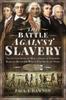 Книга The Battle Against Slavery : The Untold Story of How a Group of Yorkshire Radicals Began the War To End the Slave Trade