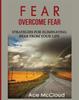 The Fear : Overcome Fear: Strategies For Eliminating Fear From Your Life Book