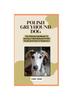 Книга Polish Greyhound Dog : The Ultimate Handbook To Raising A Well-Behaved Polish Greyhound Dog For Beginners