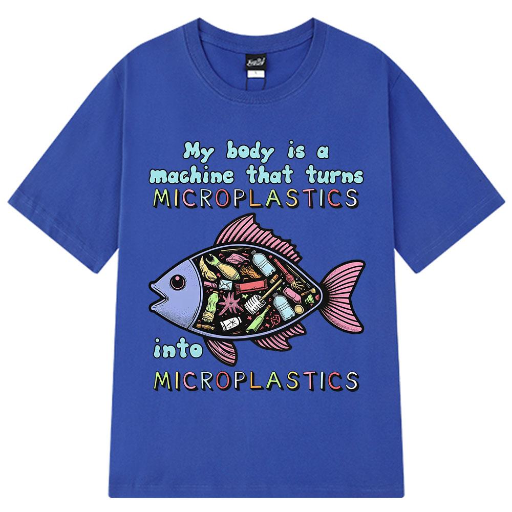 My Body Is A Machine That Turns Microplastics Funny Meme T Shirt Unisex Unisex Fashion Clothing Tshirts Casual Oversized Tshirts
