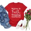 Walking By Faith Tripping Constantly Inspirational T-Shirt Christian Shirt Women's Short Sleeve Graphic Tees Christian Gift
